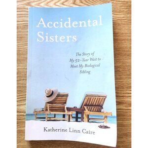 Accidental Sisters The Story of My 52-Year Wait to Meet My Biological Sibling